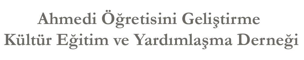 Ahmedi Öğretisini Geliştirme Kültür Eğitim Ve Yardımlaşma Derneği
